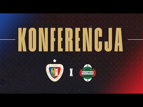 KONFERENCJA PO | PIAST GLIWICE - RADOMIAK RADOM | 31.KOLEJKA PKO BP EKSTRAKLASA